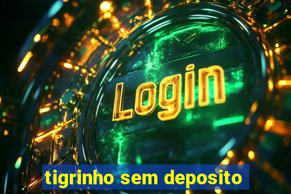 tigrinho sem deposito